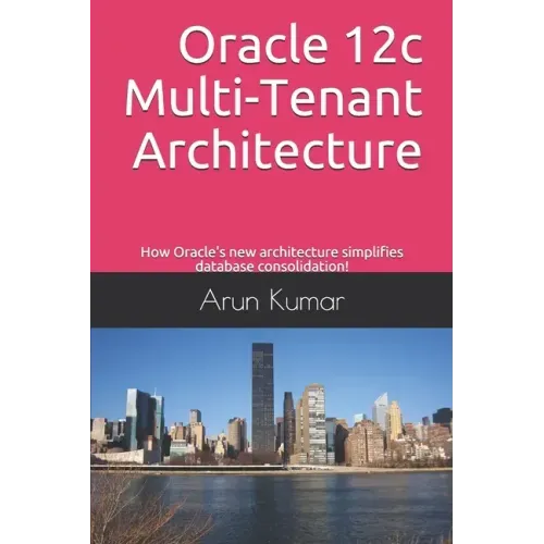 Oracle 12c Multi-Tenant Architecture: How Oracle's new architecture simplifies database consolidation!