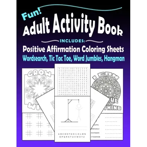 Fun Adult Activity Book, Includes Positive Affirmation Coloring Sheets, Wordsearch, Tic Tac Toe, Word Jumbles, Hangman: Quotes, Games, Colouring Pages