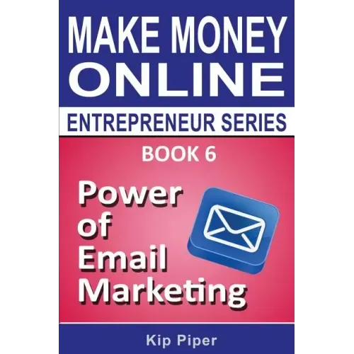 Power of Email Marketing: Book 6 of the Make Money Online Entrepreneur Series