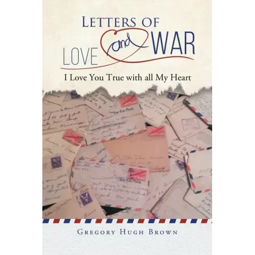 Letters of Love and War: I Love You True with all My Heart