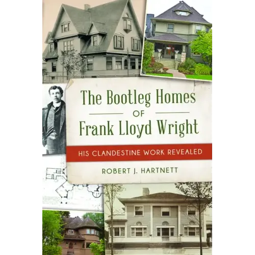 The Bootleg Homes of Frank Lloyd Wright: His Clandestine Work Revealed