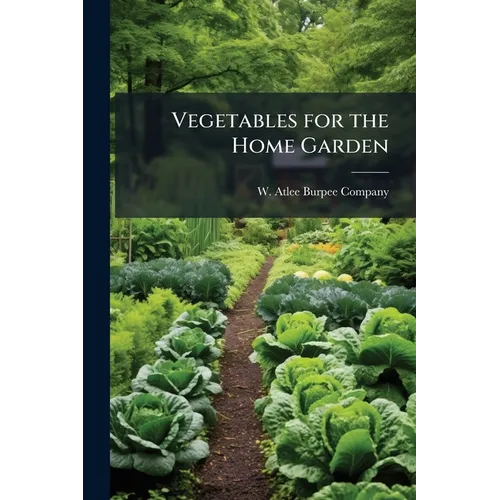 Vegetables for the Home Garden