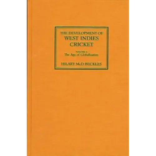 The Development of West Indies Cricket: Vol. 2 the Age of Globalization