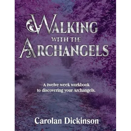 Walking With The Archangels: A twelve-week workbook to discovering your Archangels.