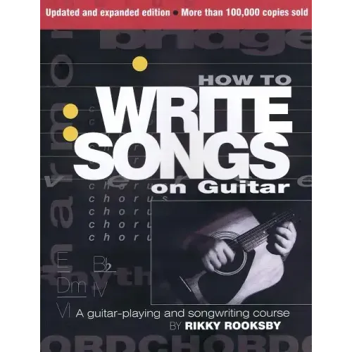 How to Write Songs on Guitar: A Guitar-Playing and Songwriting Course