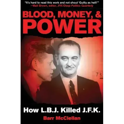 Blood, Money, & Power: How LBJ Killed JFK