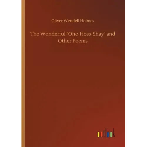 The Wonderful One-Hoss-Shay and Other Poems