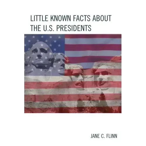 Little Known Facts about the U. S. Presidents