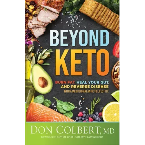 Beyond Keto: Burn Fat, Heal Your Gut, and Reverse Disease with a Mediterranean-Keto Lifestyle