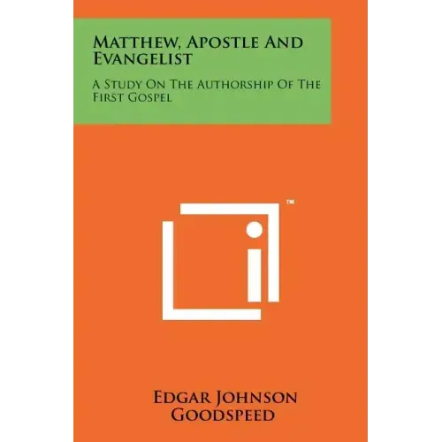 Matthew, Apostle And Evangelist: A Study On The Authorship Of The First Gospel