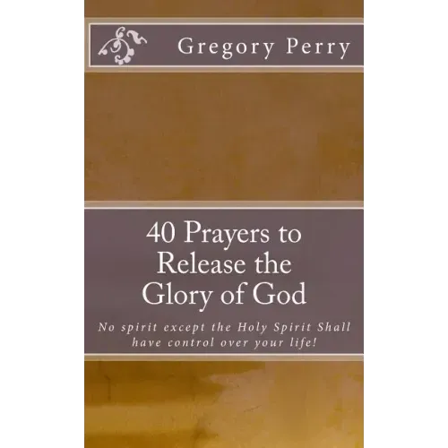 40 Prayers to Release the Glory of God