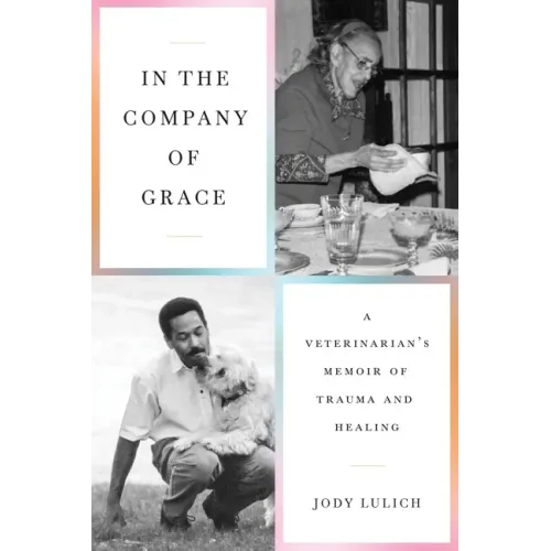 In the Company of Grace: A Veterinarian's Memoir of Trauma and Healing