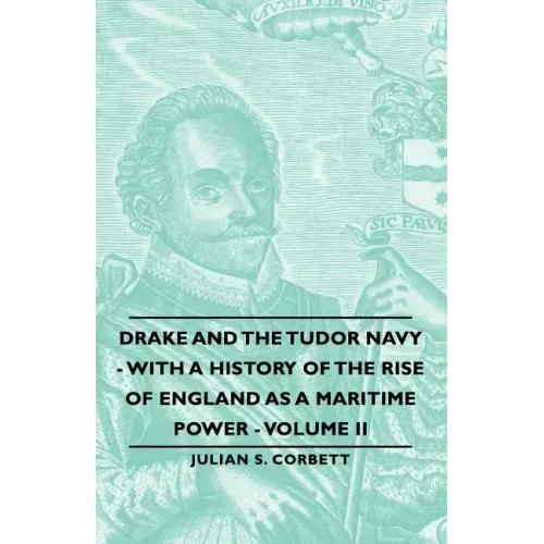 Drake and the Tudor Navy - With a History of the Rise of England as a Maritime Power - Volume II