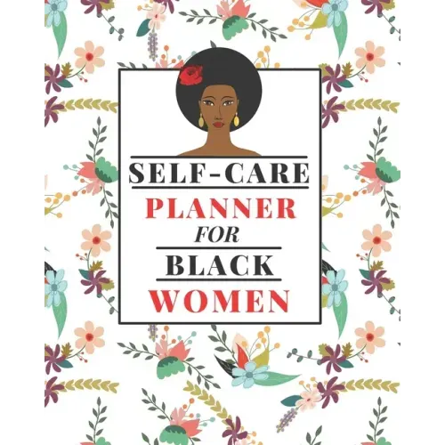 Self-Care Planner for Black Women: 1 Year Daily Self care/Mental Health planner for Black Women: Daily Self-care Log Mood Tracker Daily Task Planner A