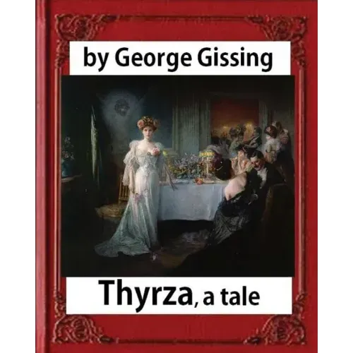 Thyrza. A Tale, by George Gissing (novel) Classic Reprint