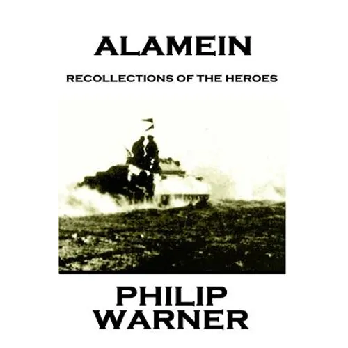 Phillip Warner - Alamein: Recollections Of The Heroes