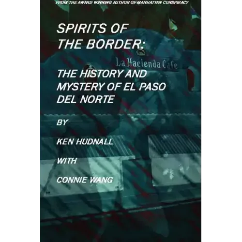 Spirits of the Border: The History and Mystery of El Paso Del Norte