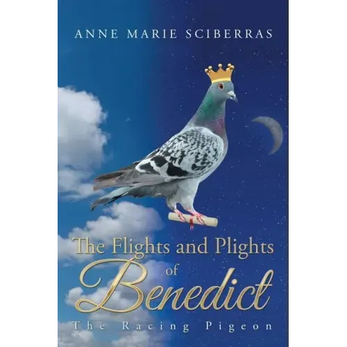 The Flights and Plights of Benedict: The Racing Pigeon
