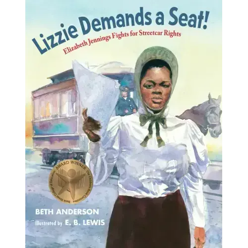Lizzie Demands a Seat!: Elizabeth Jennings Fights for Streetcar Rights