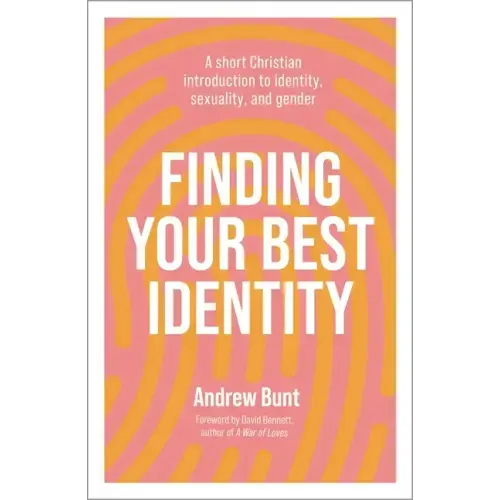 Finding Your Best Identity: A short Christian introduction to identity, sexuality and gender