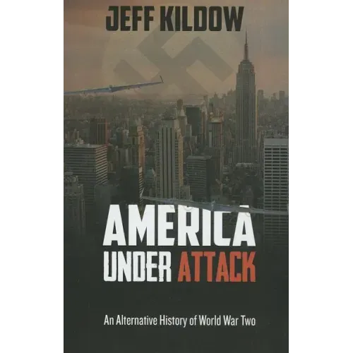 America Under Attack: An Alternative History of World War Two