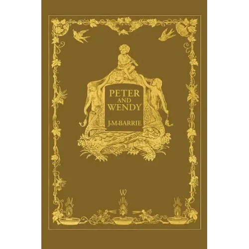 Peter and Wendy or Peter Pan (Wisehouse Classics Anniversary Edition of 1911 - with 13 original illustrations)