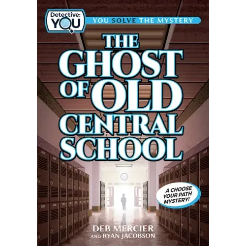 The Ghost of Old Central School: A Choose Your Path Mystery