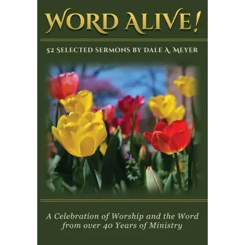 Word Alive!: 52 Selected Sermons By Dale A. Meyer