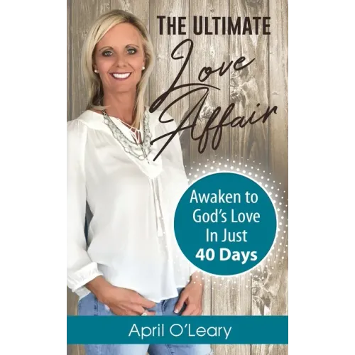 The Ultimate Love Affair: Awaken to God's Love in Just 40 Days
