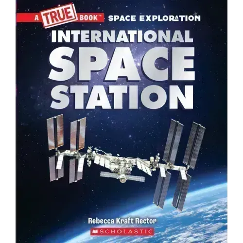 The International Space Station (a True Book: Space Exploration)