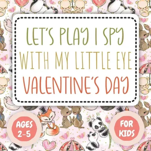 Let's Play I Spy Valentine Ages 2-5: Fun Educational Guessing Game Interactive Picture, Coloring and Educational Game Book For Little Kids, (Valentine