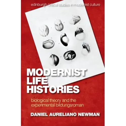 Modernist Life Histories: Biological Theory and the Experimental Bildungsroman