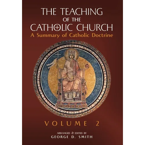The Teaching of the Catholic Church: Volume 2: A Summary of Catholic Doctrine