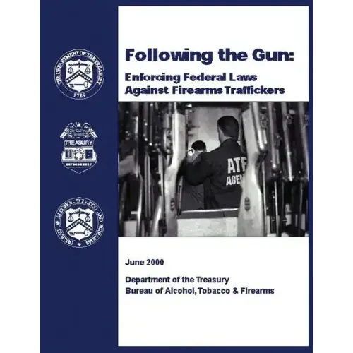 Following the Gun: Enforcing Federal Laws Against Firearms Traffickers