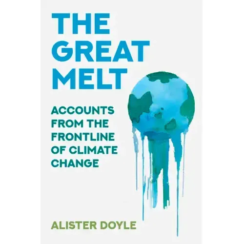 The Great Melt: Accounts from the Frontline of Climate Change