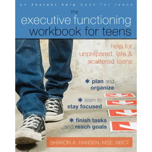 The Executive Functioning Workbook for Teens: Help for Unprepared, Late, and Scattered Teens