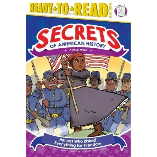 Heroes Who Risked Everything for Freedom: Civil War (Ready-To-Read Level 3)