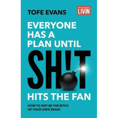 Everyone Has a Plan until Sh!t Hits the Fan: How to Not Be the Bitch of Your Own Brain