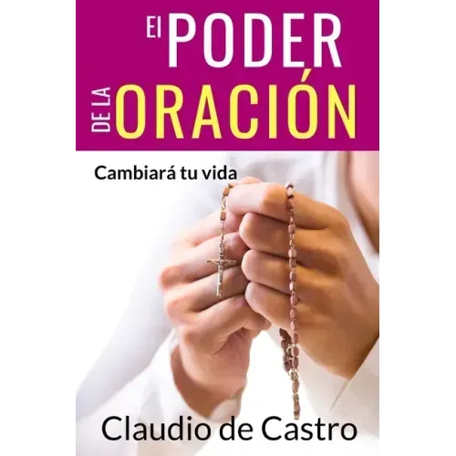 El Poder de la Oración: Cambiará tu vida