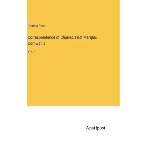 Correspondence of Charles, First Marquis Cornwallis: Vol. I