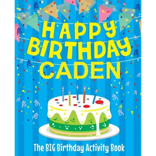 Happy Birthday Caden: The Big Birthday Activity Book: Personalized Books for Kids