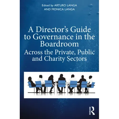 A Director's Guide to Governance in the Boardroom: Across the Private, Public, and Voluntary Sectors