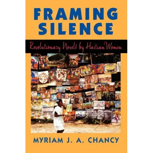 Framing Silence: Revolutionary Novels by Haitian Women