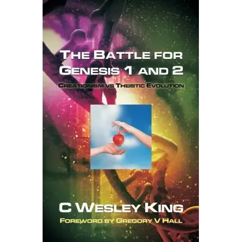 The Battle for Genesis 1 and 2: Creationism vs. Theistic Evolution
