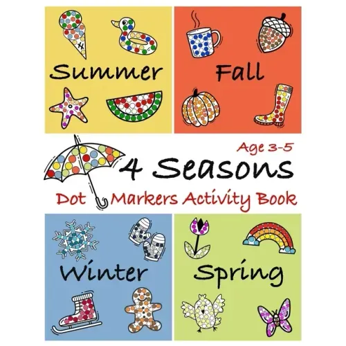 4 Seasons Dot Markers Activity Book Age 3-5: Coloring Book to use with Paint Daubers Marker for toddlers and kids