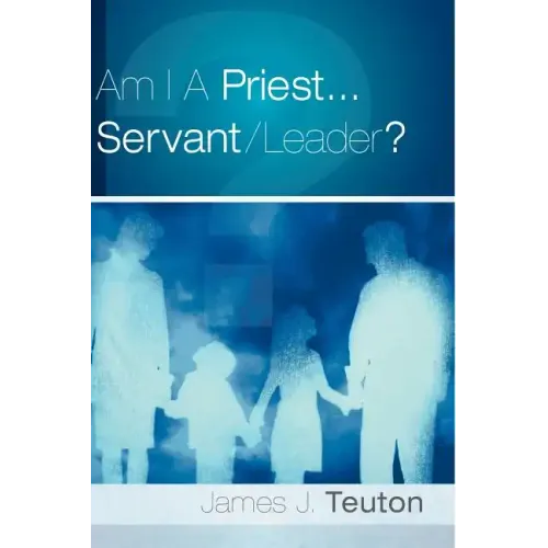Am I A Priest...Servant/Leader?