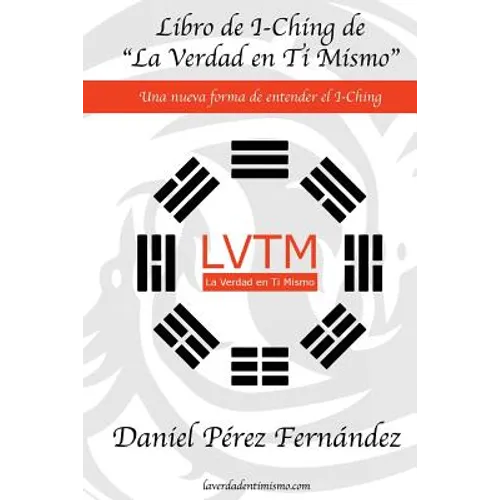 Libro de I-Ching de La Verdad en Ti Mismo: Una nueva forma de entender el I-Ching