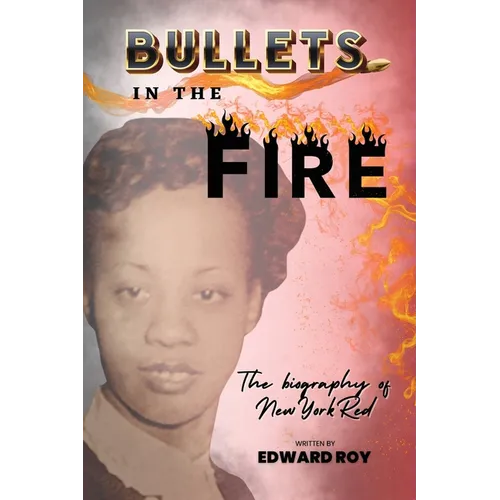 Bullets in the Fire-The Biography of New York Red