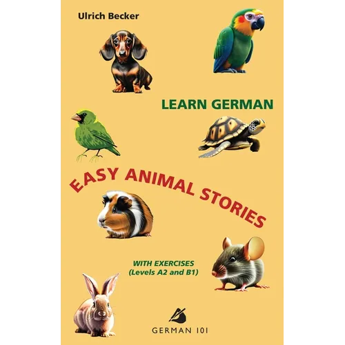 Learn German - Easy Animal Stories with Exercises (Levels A2 and B1)