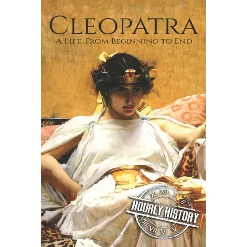 Cleopatra: A Life From Beginning to End